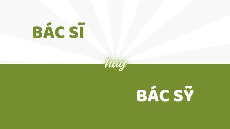 Bác sĩ hay bác sỹ: Sử dụng từ nào đúng nhất?