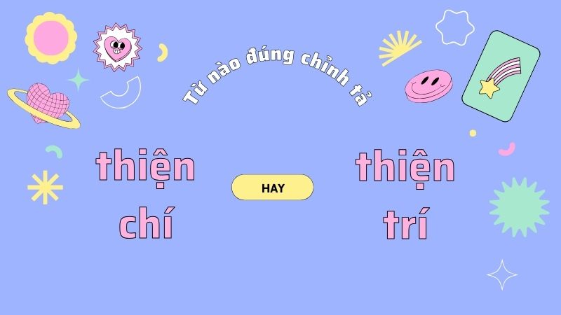 Thiện chí hay thiện trí là từ đúng chính tả trong tiếng Việt?