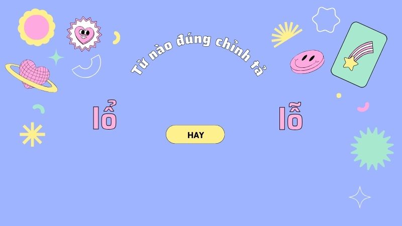 Lổ hay lỗ: Từ nào đúng chính tả trong tiếng Việt?