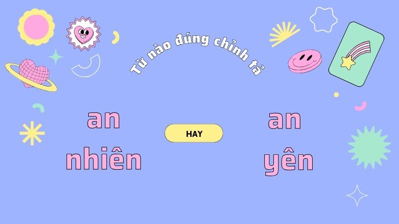 An nhiên hay an yên: Phân biệt cách sử dụng từ đúng trong tiếng Việt