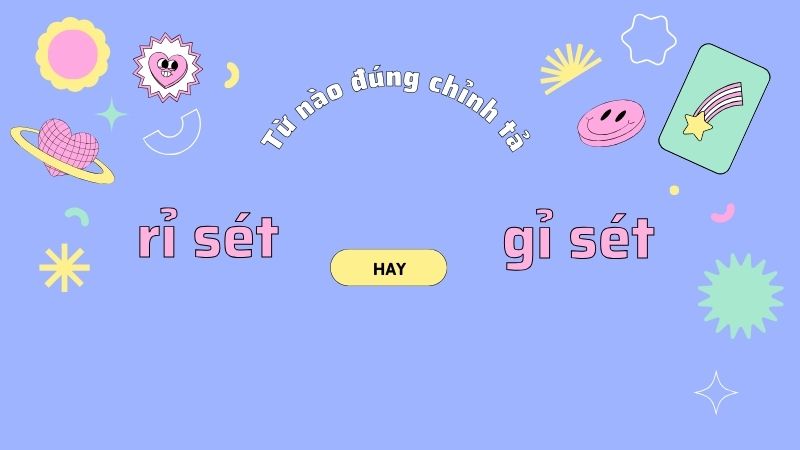 Rỉ sét hay gỉ sét, viết thế nào cho đúng chính tả?