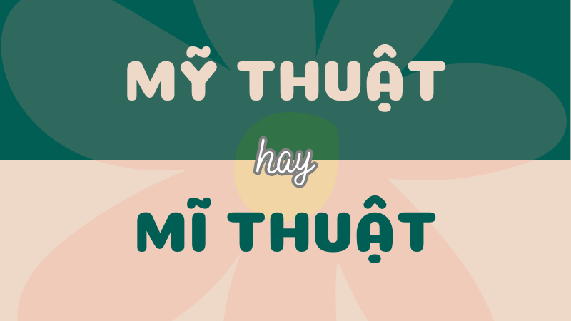 Mỹ thuật hay mĩ thuật? Từ nào là đúng trong Tiếng Việt?