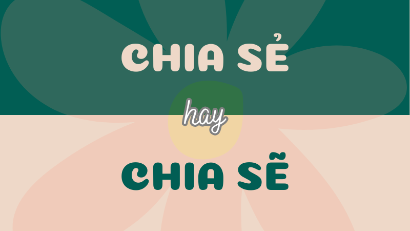 Chia sẻ hay chia sẽ? Từ nào đúng chính tả tiếng Việt?