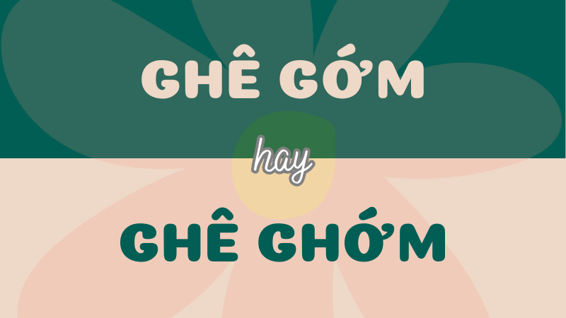 Ghê gớm hay ghê ghớm? Tìm hiểu cách dùng từ đúng trong Tiếng Việt