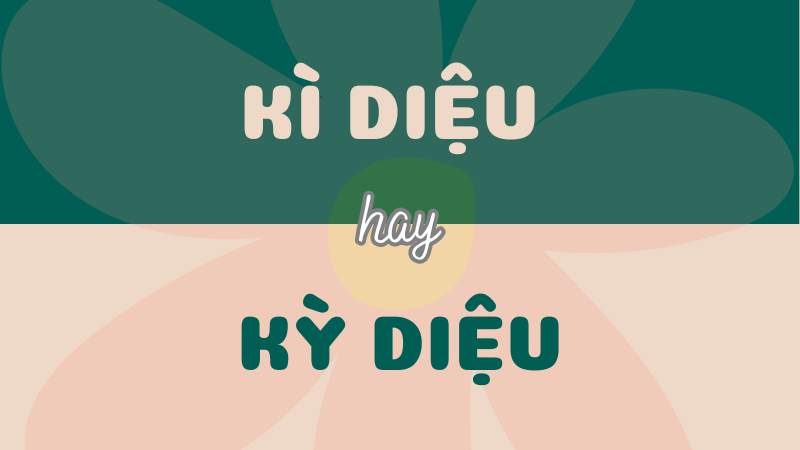 Kì diệu hay kỳ diệu? Từ nào mới đúng chính tả?