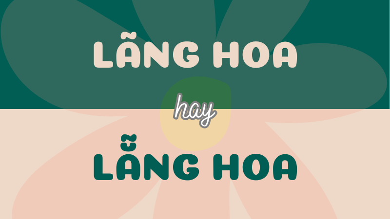 Lãng hoa hay lẵng hoa? Từ nào mới là đúng chính tả?