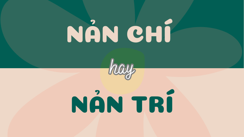 Nản chí hay nản trí? Từ nào đúng chính tả?