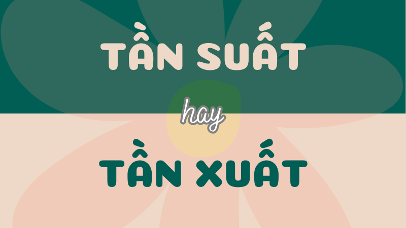 Tần suất hay tần xuất? Từ nào đúng chính tả?