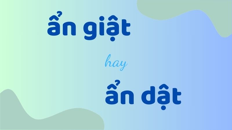 Phân biệt ẩn giật hay ẩn dật và cách dùng từ chuẩn trong tiếng Việt