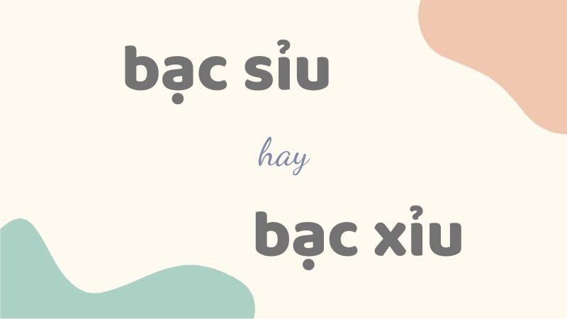 Cách viết đúng bạc sỉu hay bạc xỉu và những lỗi chính tả thường gặp về đồ uống