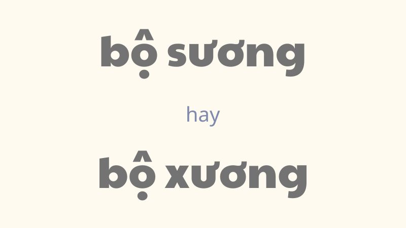 Bộ sương hay bộ xương và cách phân biệt chính tả thường gặp trong tiếng Việt