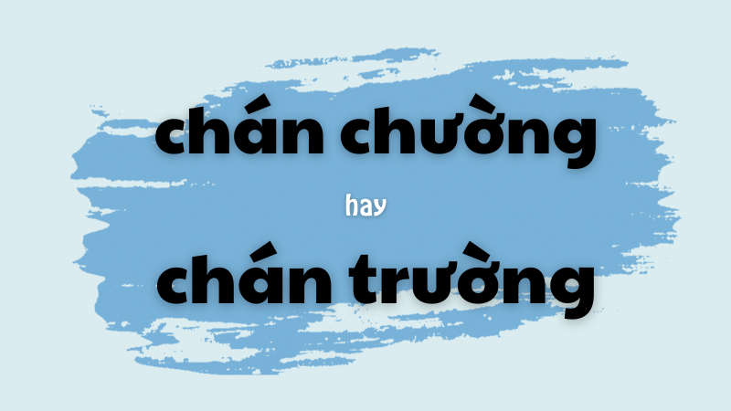 Phân biệt chán chường hay chán trường và cách dùng từ chuẩn chính tả