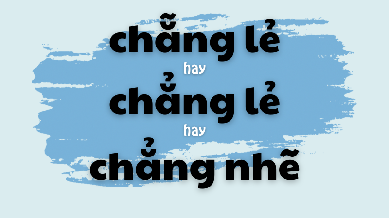 Cách viết đúng chẵng lẻ hay chẳng lẽ hay chẳng nhẽ và quy tắc sử dụng chuẩn