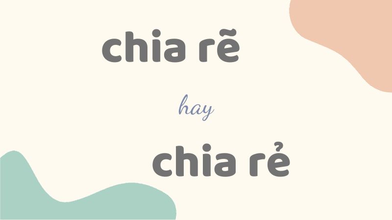 Cách phân biệt chia rẽ hay chia rẻ và những lỗi chính tả thường gặp