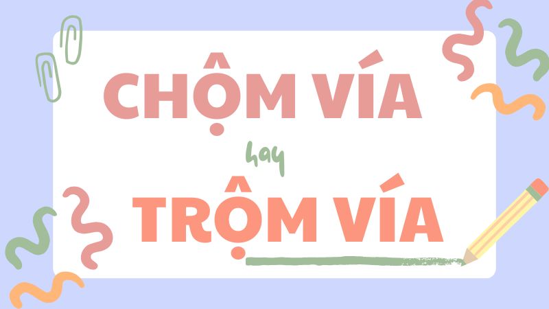 Chộm vía hay trộm vía và cách dùng từ chuẩn trong tiếng Việt