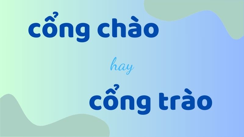 Cổng chào hay cổng trào và cách phân biệt chính tả trong tiếng Việt chuẩn