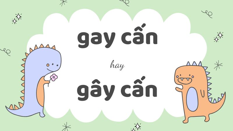 Gay cấn hay gây cấn và cách phân biệt chính tả thường gặp trong tiếng Việt