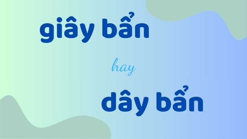 Giây bẩn hay dây bẩn và cách phân biệt chính xác trong tiếng Việt chuẩn