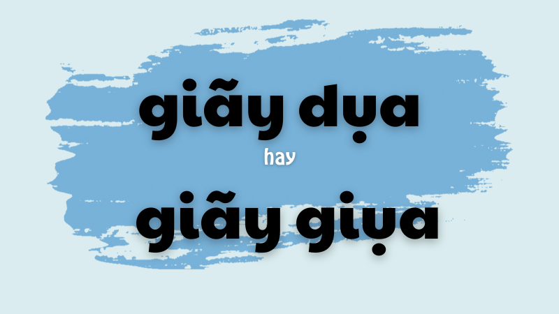 Giãy dụa hay giãy giụa và cách phân biệt từ dễ nhầm lẫn trong tiếng Việt