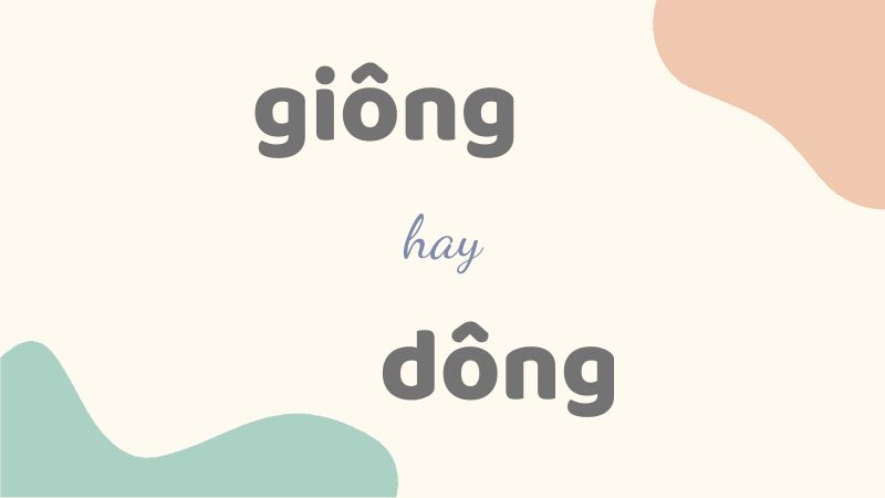 Cách phân biệt giông hay dông chuẩn chính tả và ngữ nghĩa trong tiếng Việt