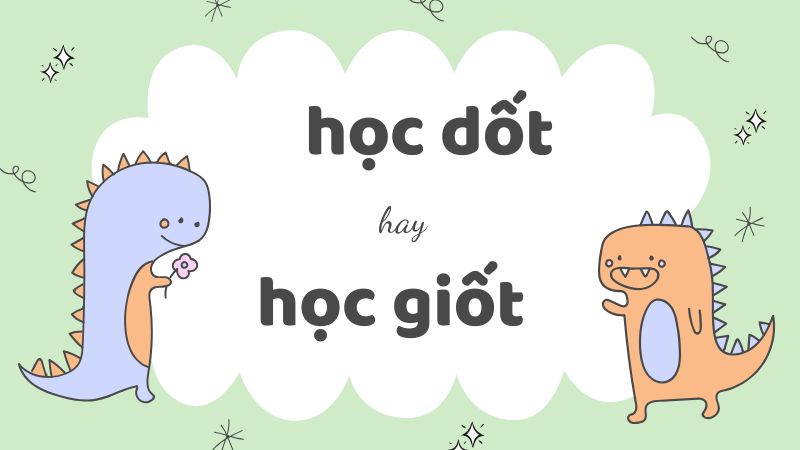 Học dốt hay học giốt và cách viết đúng chính tả trong tiếng Việt chuẩn