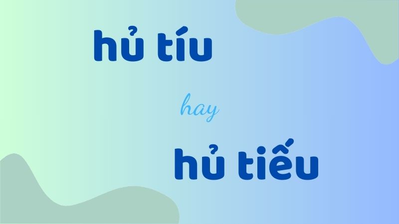 Hủ tíu hay hủ tiếu và cách viết đúng trong tiếng Việt chuẩn mực