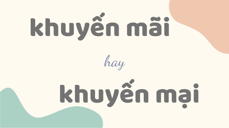 Khuyến mãi hay khuyến mại và cách viết đúng chính tả trong tiếng Việt