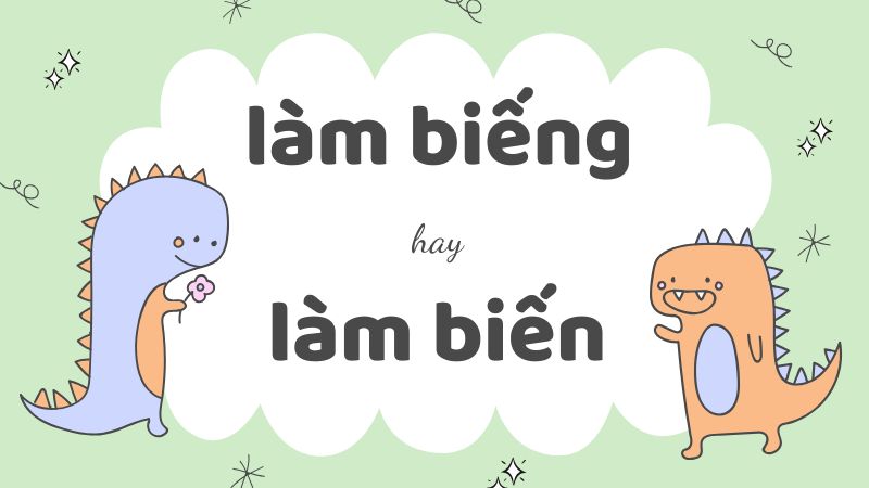 Làm biếng hay làm biến cách phân biệt và sử dụng từ ngữ chuẩn chính tả