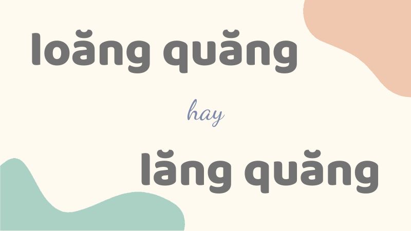 Loăng quăng hay lăng quăng và cách phân biệt từ láy thường gặp trong tiếng Việt