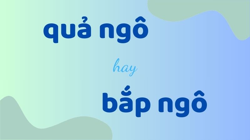 Cách phân biệt quả ngô hay bắp ngô cho học sinh tiểu học và trung học