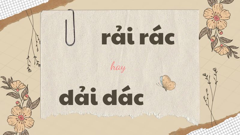 Rải rác hay dải dác và cách phân biệt từ ngữ dễ nhầm lẫn trong tiếng Việt