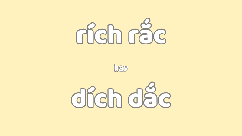 Rích rắc hay dích dắc và cách phân biệt từ ngữ dễ nhầm lẫn trong tiếng Việt