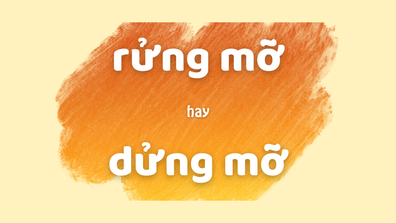 Rửng mỡ hay dửng mỡ và cách viết đúng chính tả trong tiếng Việt