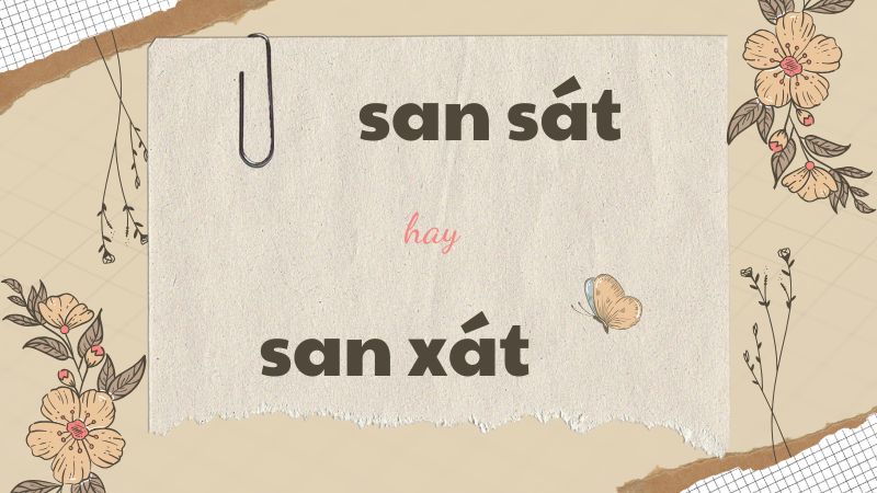 Cách viết đúng từ san sát hay san xát và những lỗi thường gặp trong tiếng Việt