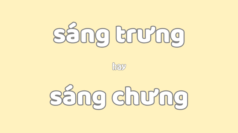 Sáng trưng hay sáng chưng và cách dùng từ láy chỉ ánh sáng chuẩn nhất