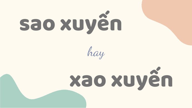 Sao xuyến hay xao xuyến và cách phân biệt từ ngữ dễ nhầm lẫn trong tiếng Việt