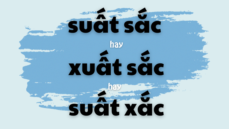 Suất sắc hay xuất sắc hay suất xắc cách viết đúng và quy tắc phân biệt