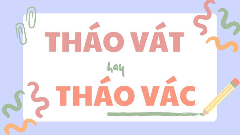 Phân biệt tháo vát hay tháo vác và cách dùng từ chuẩn trong tiếng Việt