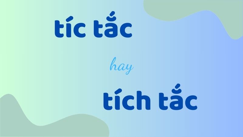 Tíc tắc hay tích tắc và cách viết đúng chính tả trong tiếng Việt