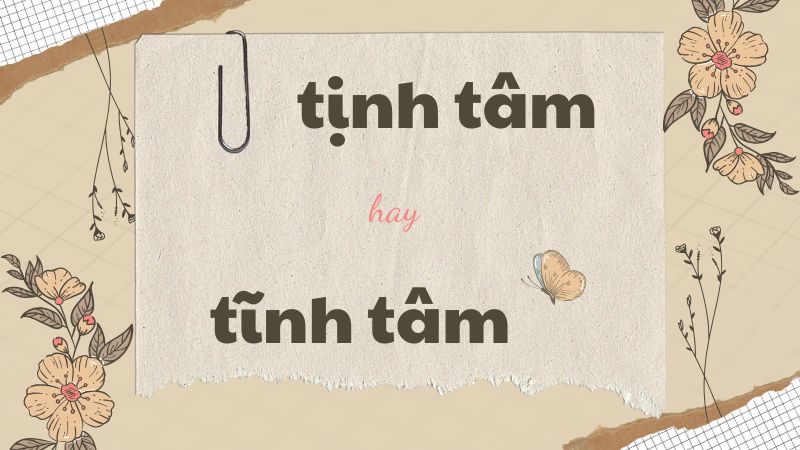 Tịnh tâm hay tĩnh tâm và cách phân biệt chính xác trong tiếng Việt