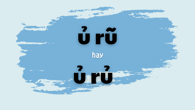 Cách viết đúng ủ rũ hay ủ rủ và những lưu ý quan trọng khi sử dụng từ ngữ