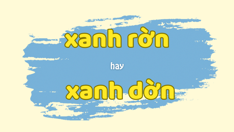 Cách phân biệt xanh rờn hay xanh dờn và các từ láy dễ nhầm trong tiếng Việt