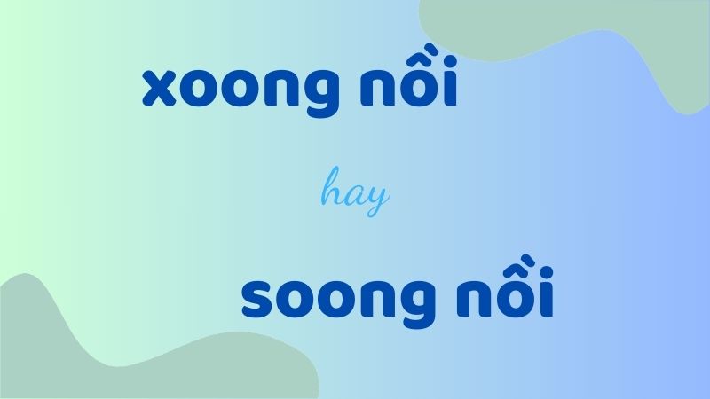 Xoong nồi hay soong nồi và cách phân biệt chính tả thường gặp trong tiếng Việt