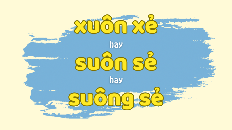 Cách viết đúng xuôn xẻ hay suôn sẻ hay suông sẻ trong tiếng Việt chuẩn