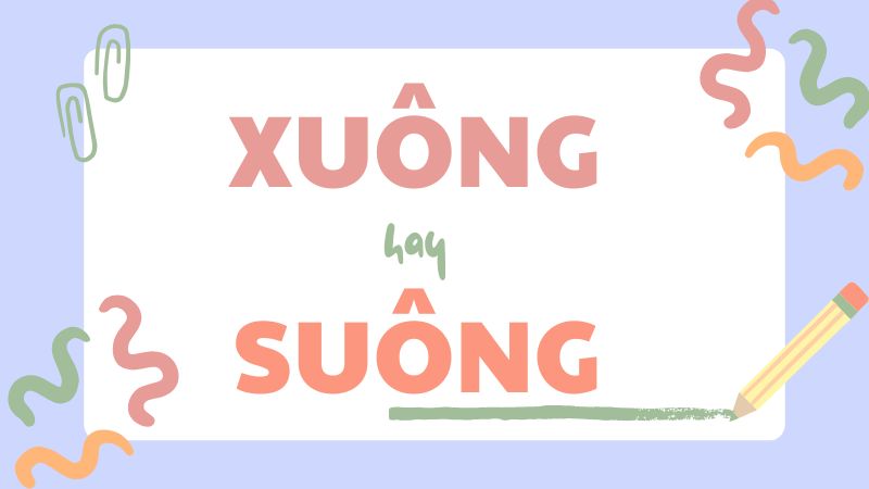 Phân biệt xuông hay suông và cách dùng chuẩn trong tiếng Việt